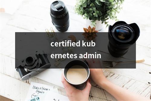 certified kubernetes admin