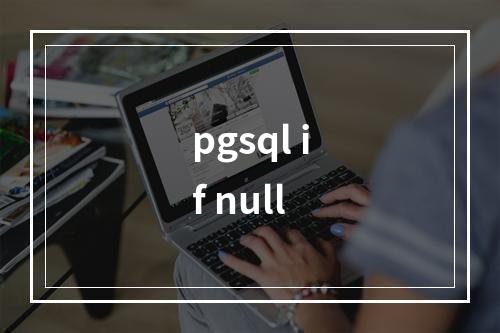 pgsql if null
