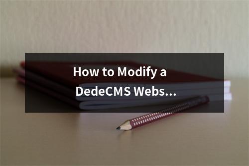 How to Modify a DedeCMS Website for English Content?