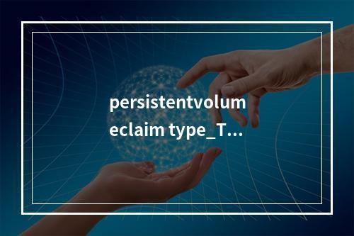 persistentvolumeclaim type_TYPE