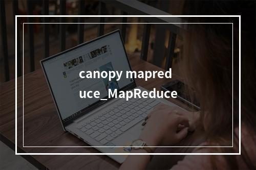 canopy mapreduce_MapReduce