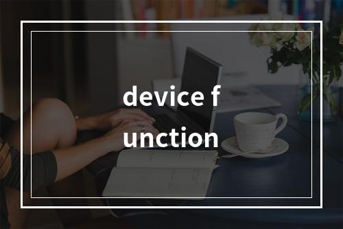device function