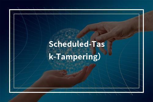 Scheduled-Task-Tampering)