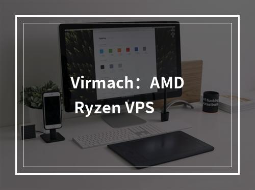 Virmach:AMD Ryzen VPS